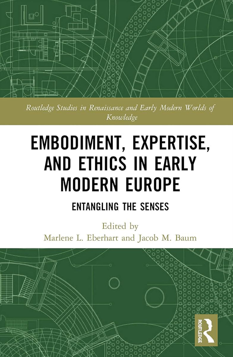 Embodiment, Expertise, and Ethics in Early Modern Europe (Routledge Studies in Renaissance and Early Modern Worlds of Knowledge)