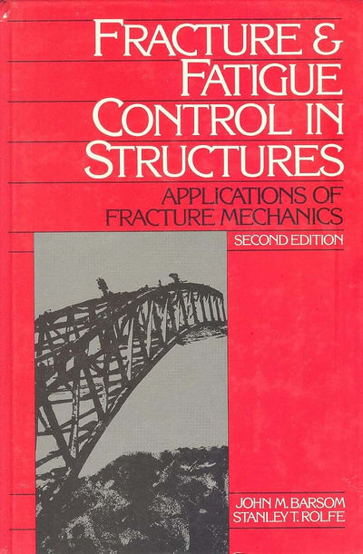 Fracture and Fatigue Control in Structures: Applications of Fracture Mechanics (PRENTICE-HALL INTERNATIONAL SERIES IN CIVIL ENGINEERING AND ENGINEERING MECHANICS)