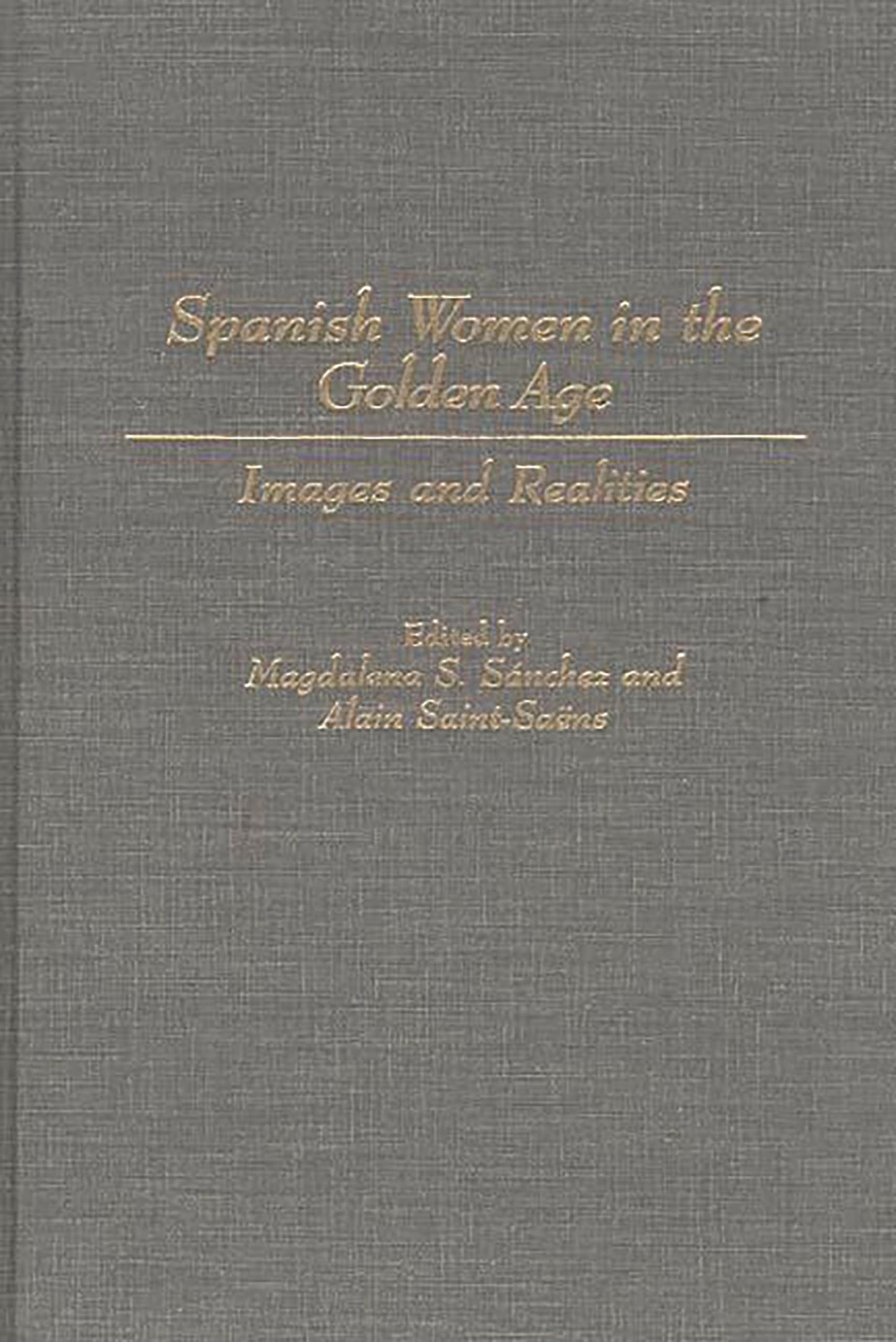Spanish Women in the Golden Age: Images and Realities (Contributions in Women's Studies)