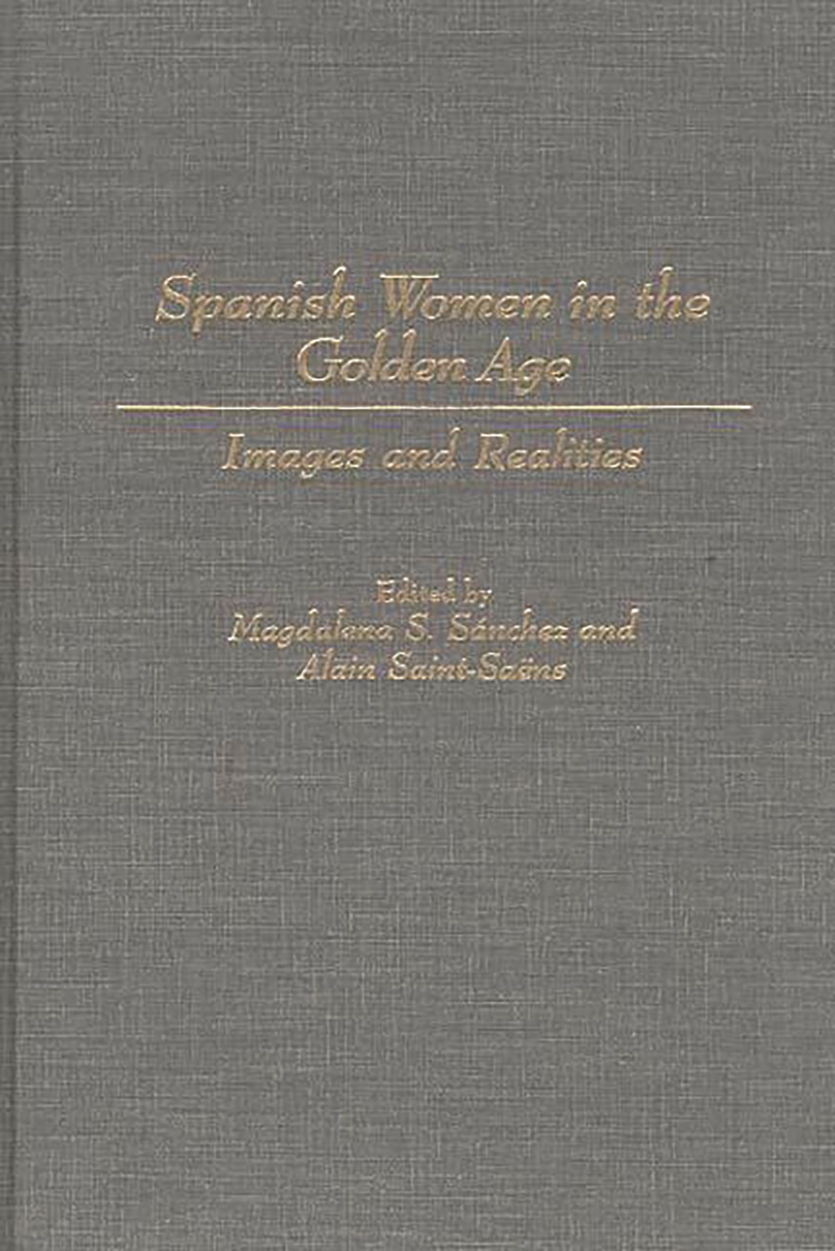 Spanish Women in the Golden Age: Images and Realities (Contributions in Women's Studies)