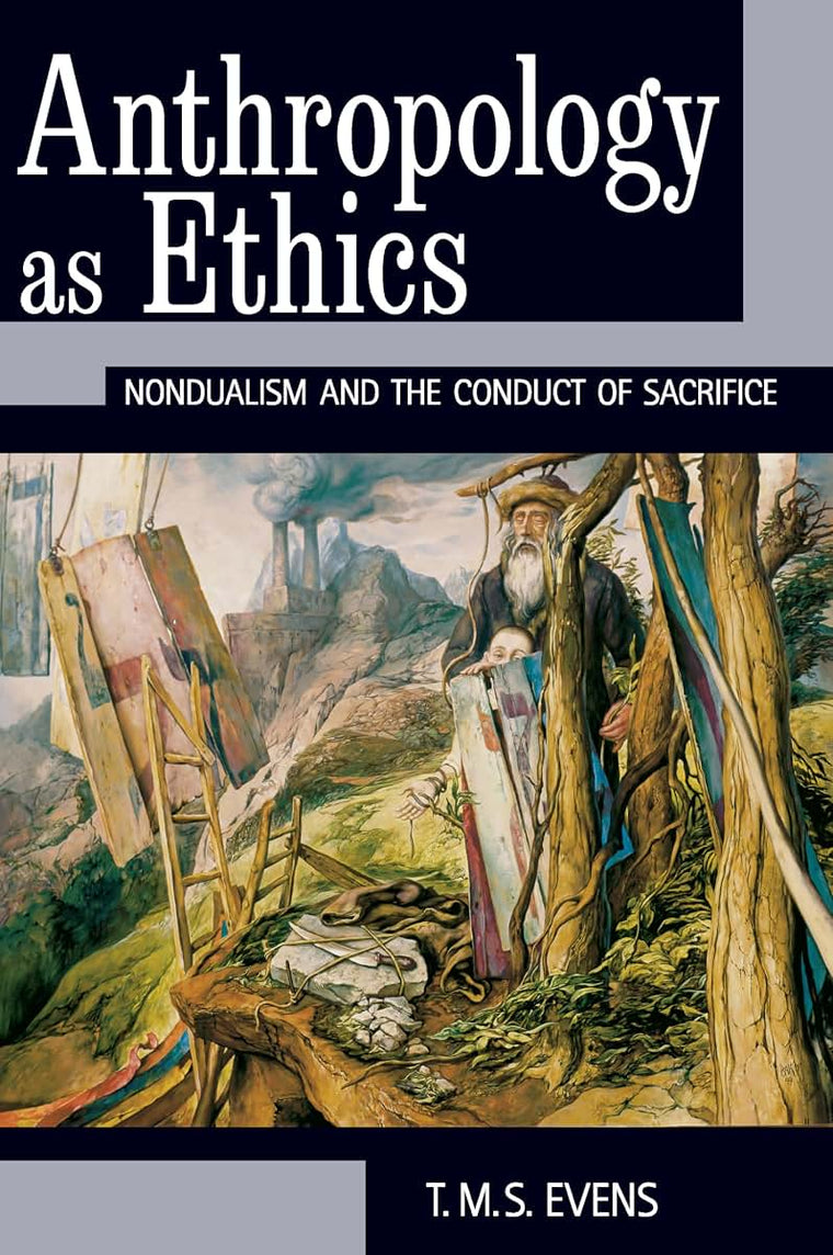 Anthropology as Ethics: Nondualism and the Conduct of Sacrifice