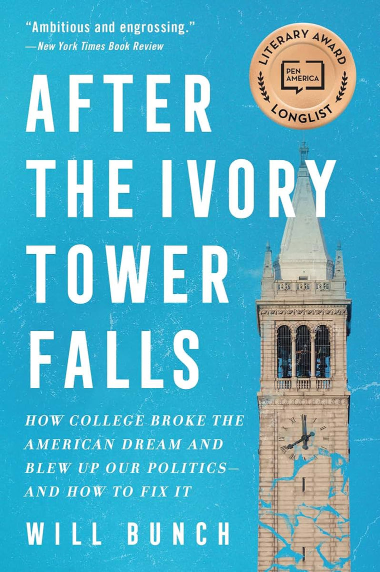 After the Ivory Tower Falls: How College Broke the American Dream and Blew Up Our Politics-and How to Fix It