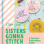 Sisters Gonna Stitch: A Feminist Embroidery Guide