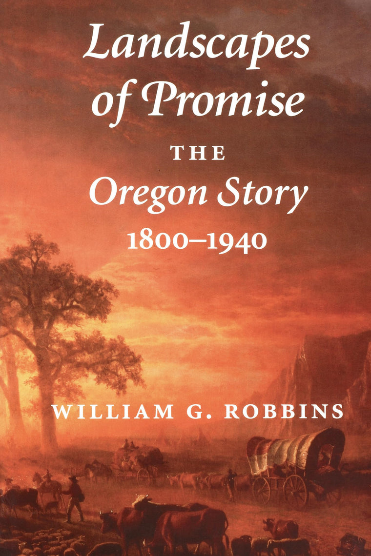 Landscapes of Promise: The Oregon Story, 1800-1940 (Weyerhaeuser Environmental Books)