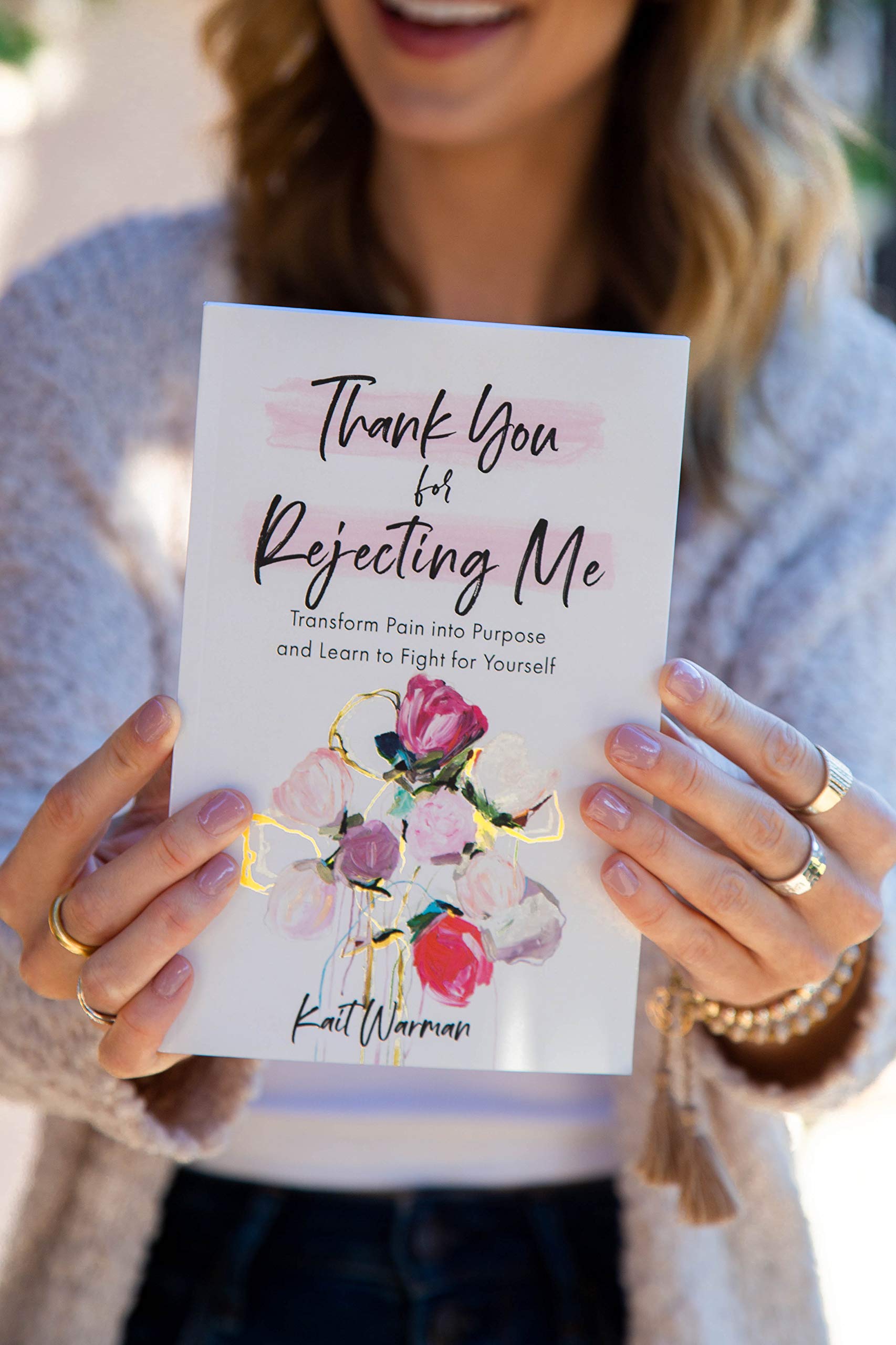 Thank You for Rejecting Me: Transform Pain into Purpose and Learn to Fight for Yourself.