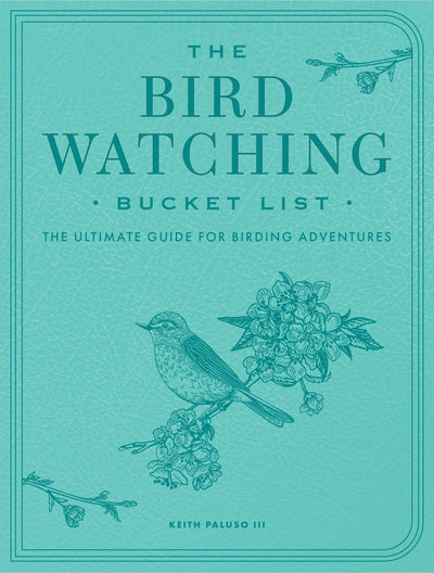 The Bird Watching Bucket List: The Ultimate Guide for Birding Adventures (Epic Journey)