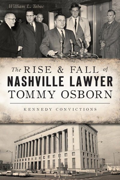 The Rise & Fall of Nashville Lawyer Tommy Osborn: Kennedy Convictions (True Crime)