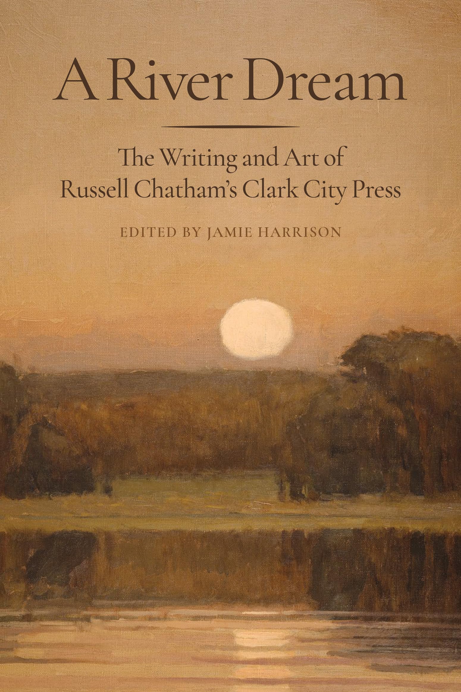 A River Dream: The Writing and Art of Russell Chathams Clark City Press