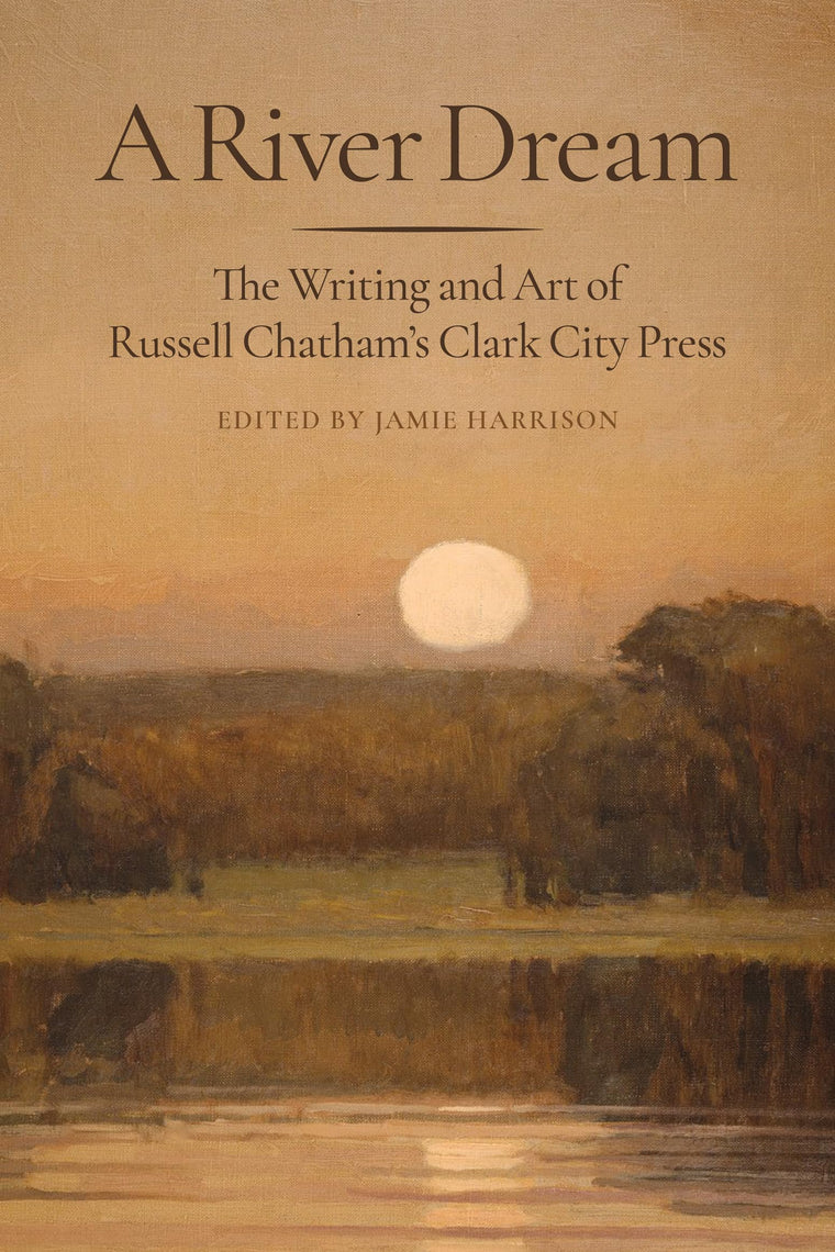 A River Dream: The Writing and Art of Russell Chathams Clark City Press