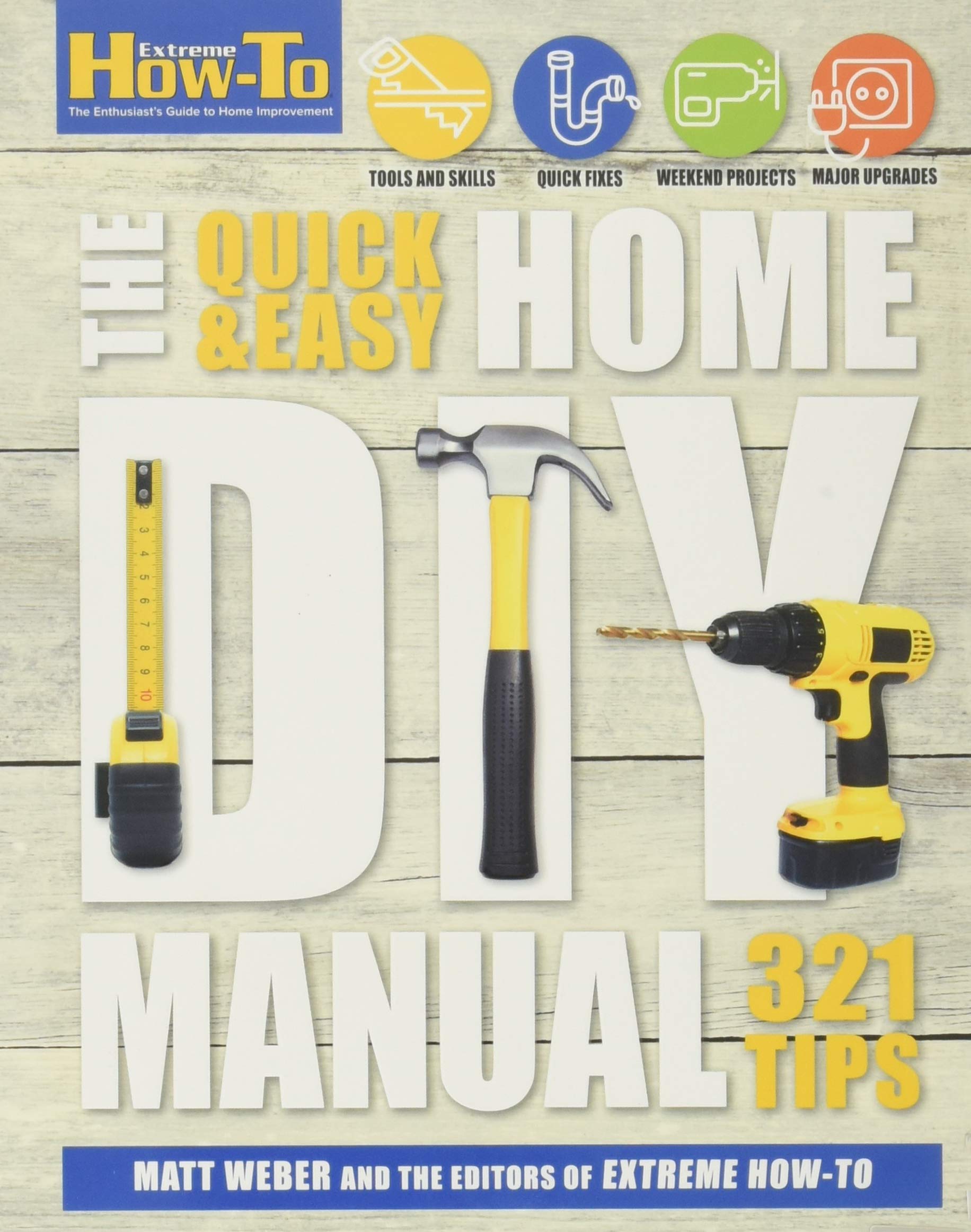 The Quick & Easy Home DIY Manual: 321 Tips (Extreme How-to)