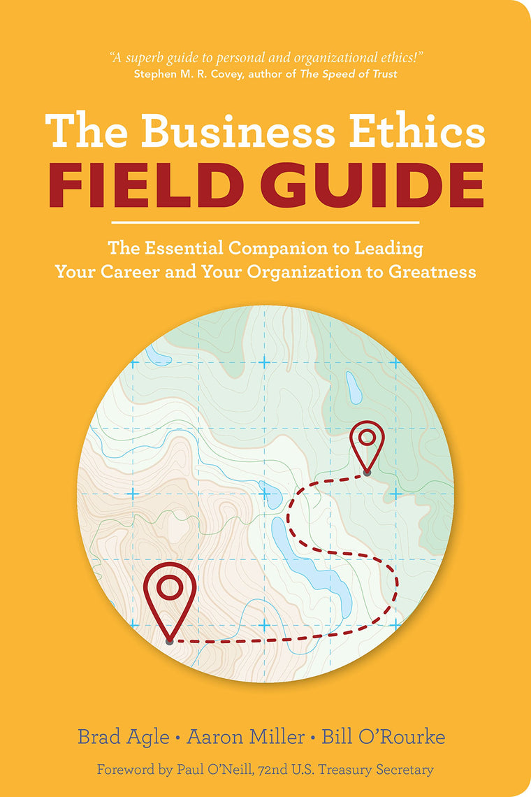 The Business Ethics Field Guide: The Essential Companion to Leading Your Career and Your Company to Greatness