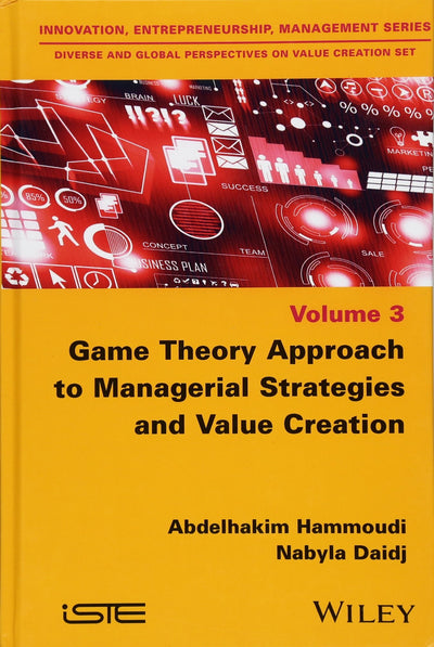 Game Theory Approach to Managerial Strategies and Value Creation (Innovation, Entrepreneurship, Manangement: Diverse and Global Perspectives on Value Creation, 3)