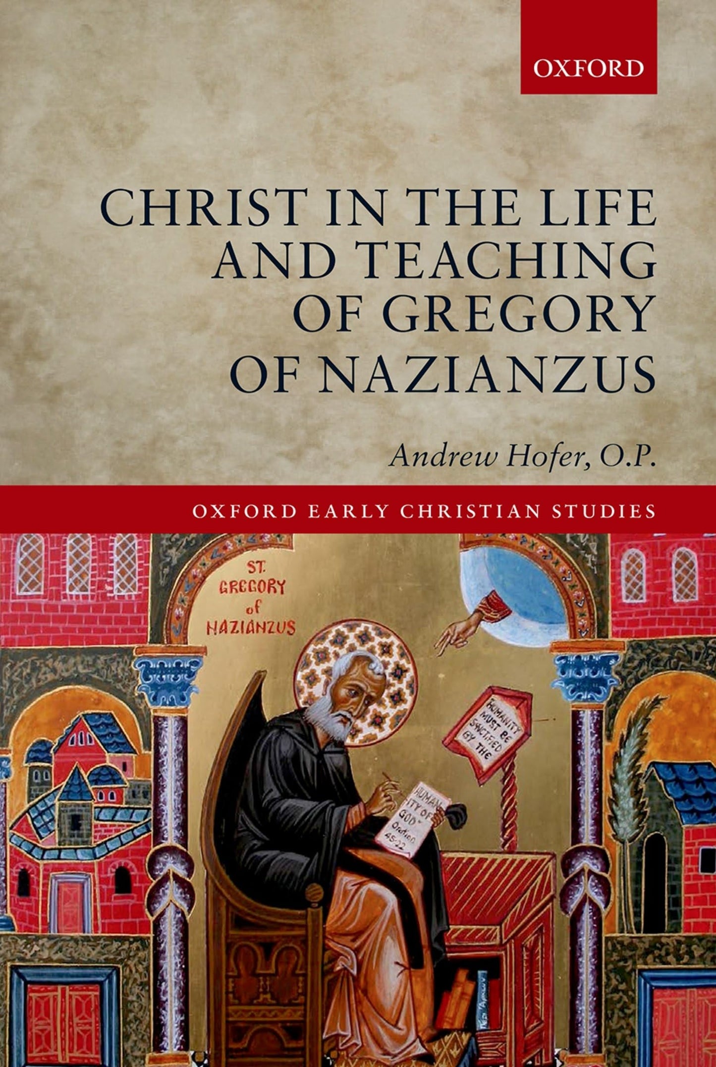 Christ in the Life and Teaching of Gregory of Nazianzus (Oxford Early Christian Studies)