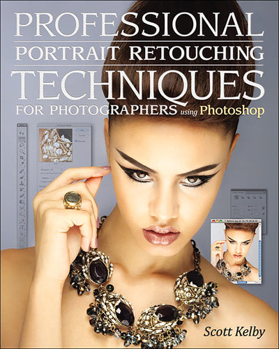 Professional Portrait Retouching Techniques for Photographers Using Photoshop (Voices That Matter)