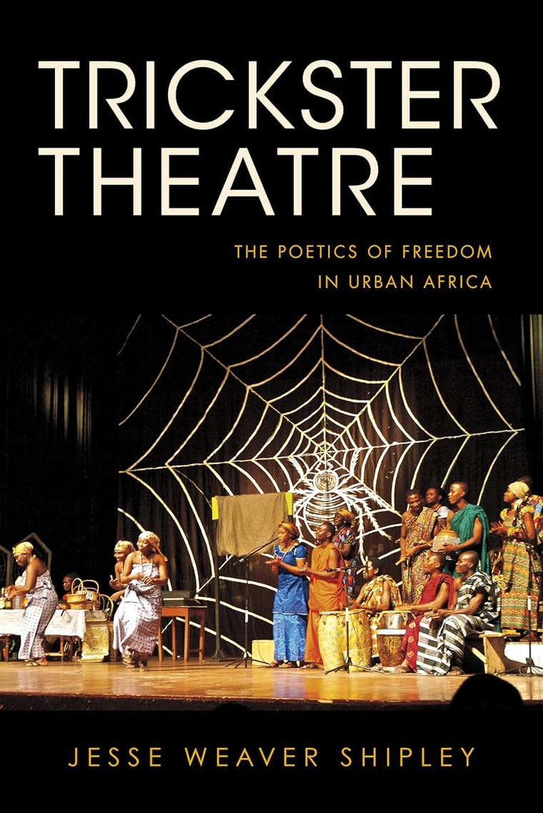 Trickster Theatre: The Poetics of Freedom in Urban Africa (African Expressive Cultures)
