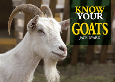 Know Your Goats (Old Pond Books) 36 Goat Breeds from Around the World, from the Anatolian to the Valais Blackneck, with Full-Page Photos and Information on Size, Weight, Hair Type, History, and More