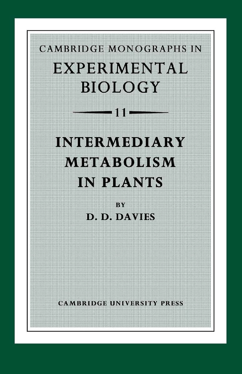 Intermediary Metabolism in Plants (Cambridge Monographs in Experimental Biology)