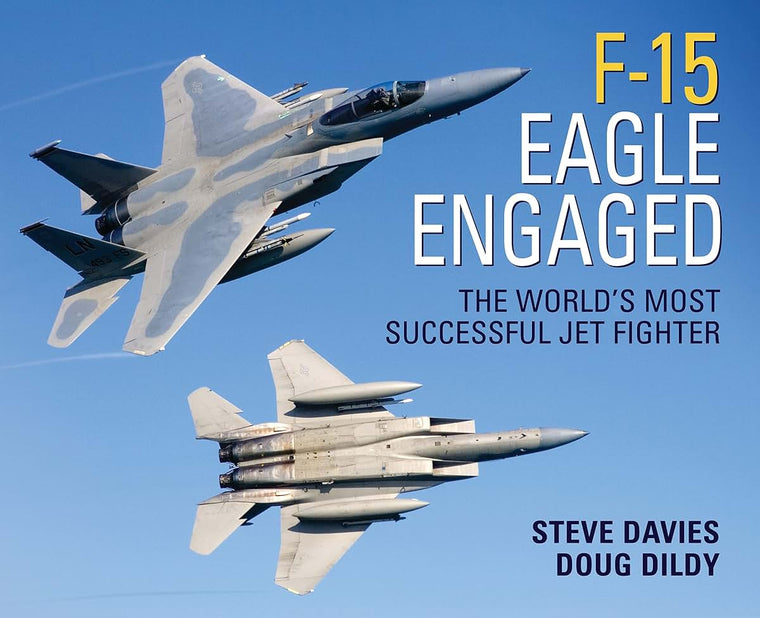 F-15 Eagle Engaged: The world's most successful jet fighter (General Aviation)