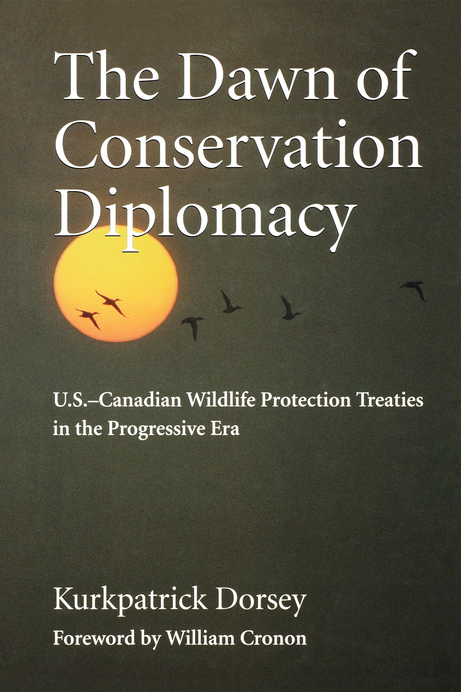 The Dawn of Conservation Diplomacy: U.S.-Canadian Wildlife Protection Treaties in the Progressive Era (Weyerhaeuser Environmental Books)