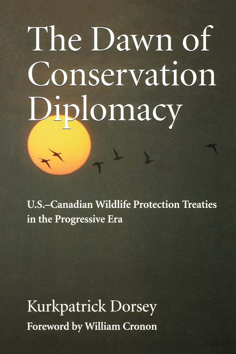 The Dawn of Conservation Diplomacy: U.S.-Canadian Wildlife Protection Treaties in the Progressive Era (Weyerhaeuser Environmental Books)