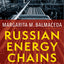 Russian Energy Chains: The Remaking of Technopolitics from Siberia to Ukraine to the European Union (Woodrow Wilson Center Series)