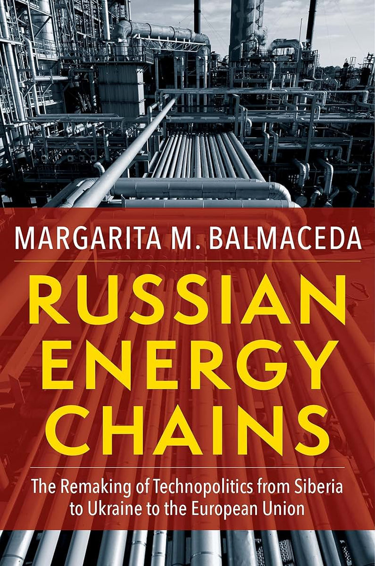 Russian Energy Chains: The Remaking of Technopolitics from Siberia to Ukraine to the European Union (Woodrow Wilson Center Series)