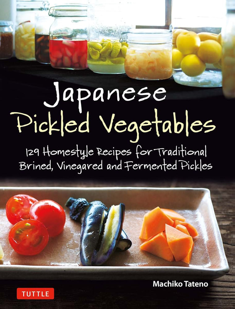 Japanese Pickled Vegetables: 129 Homestyle Recipes for Tradi