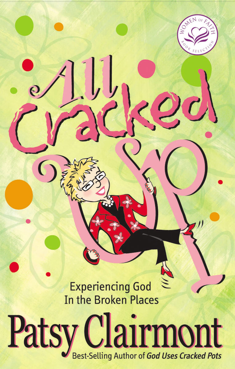 All Cracked Up: Experiencing God in the Broken Places (Women of Faith (Thomas Nelson))