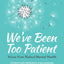 We've Been Too Patient: Voices from Radical Mental Health--Stories and Research Challenging the Biomedical Model