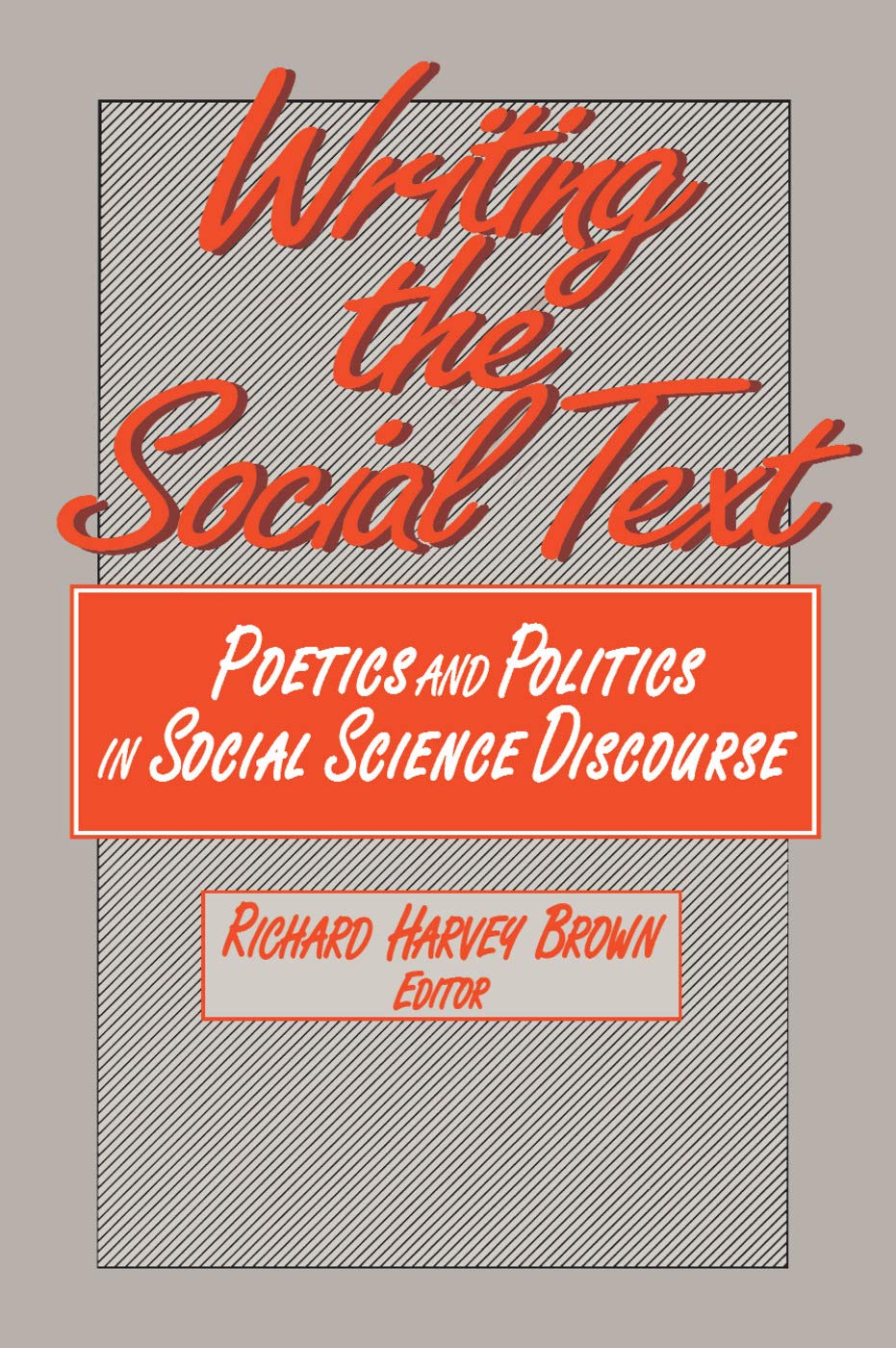Writing the Social Text: Poetics and Politics in Social Science Discourse (Communication & Social Order)