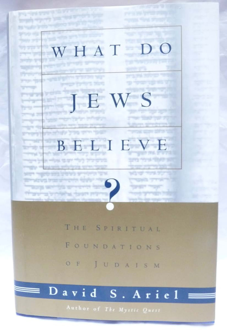 WHAT DO JEWS BELIEVE?: The Spiritual Foundations of Judaism
