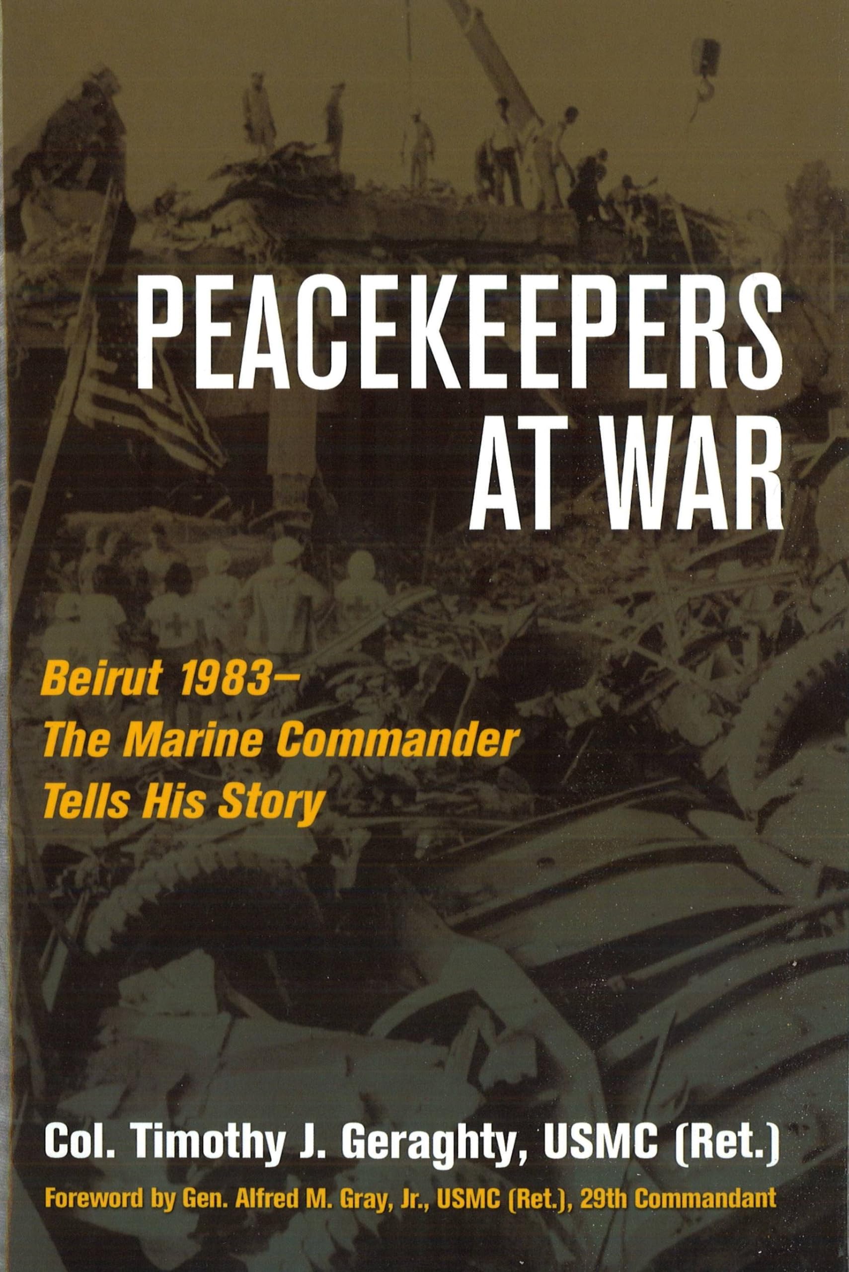 Peacekeepers at War: Beirut 1983-The Marine Commander Tells His Story