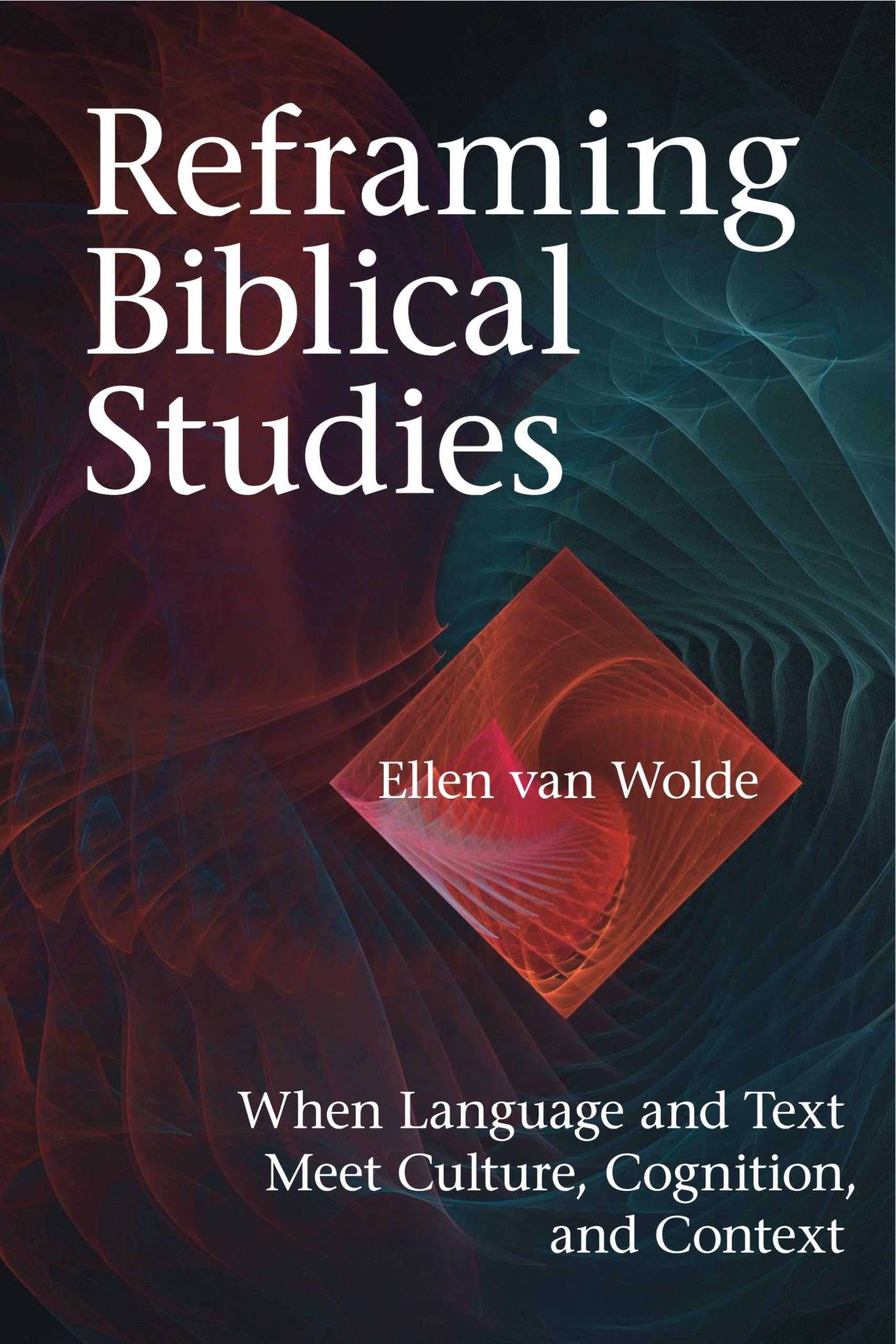 Reframing Biblical Studies: When Language and Text Meet Culture, Cognition, and Context