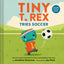 Tiny T. Rex Tries Soccer: A Tiny T. Rex Book-Includes Stickers Inside!