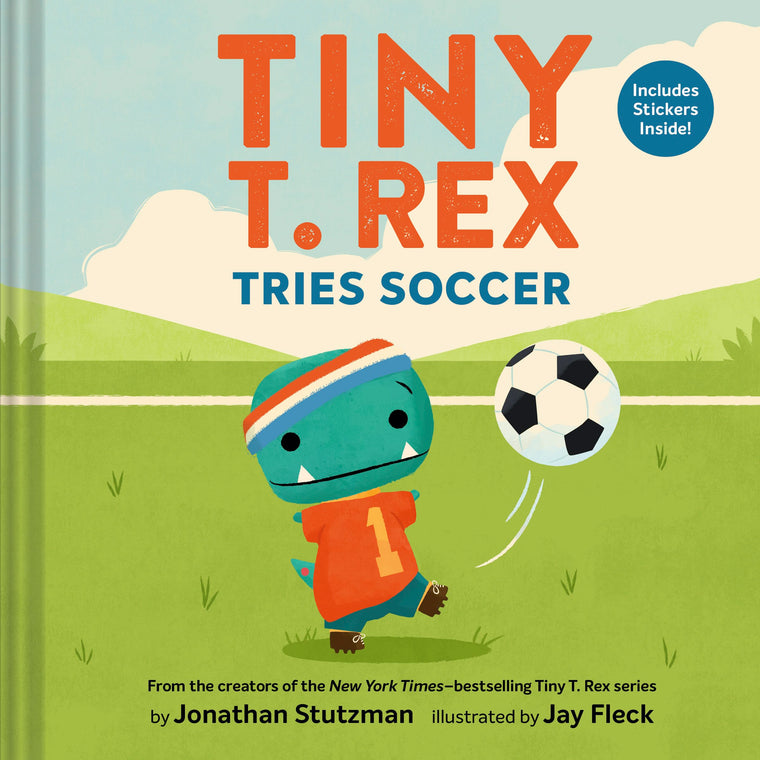 Tiny T. Rex Tries Soccer: A Tiny T. Rex Book-Includes Stickers Inside!
