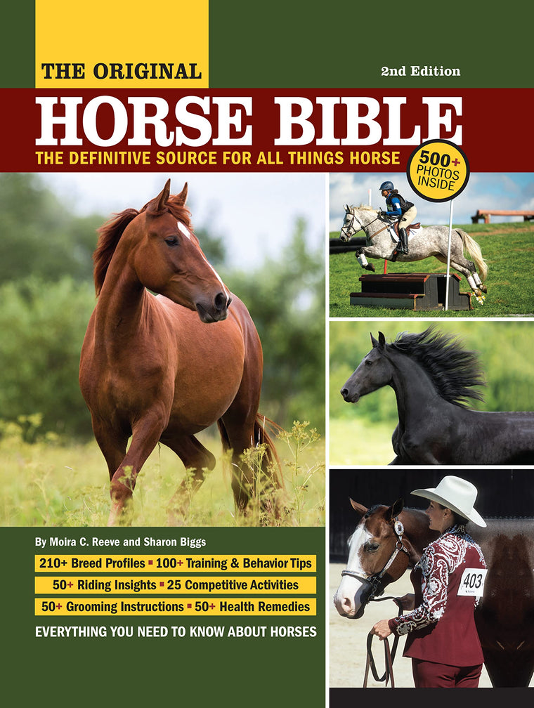 The Original Horse Bible, 2nd Edition: The Definitive Source for All Things Horse (CompanionHouse Books) 210 Breed Profiles, Training Tips, Riding Insights, Competitive Activities, Grooming and Health