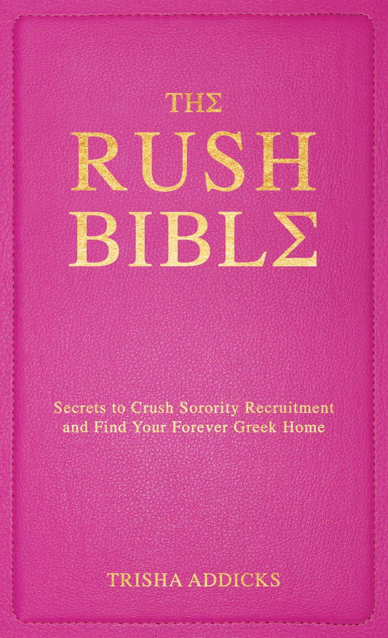 The Rush Bible: Secrets to Crush Sorority Recruitment and Find Your Forever Greek Home