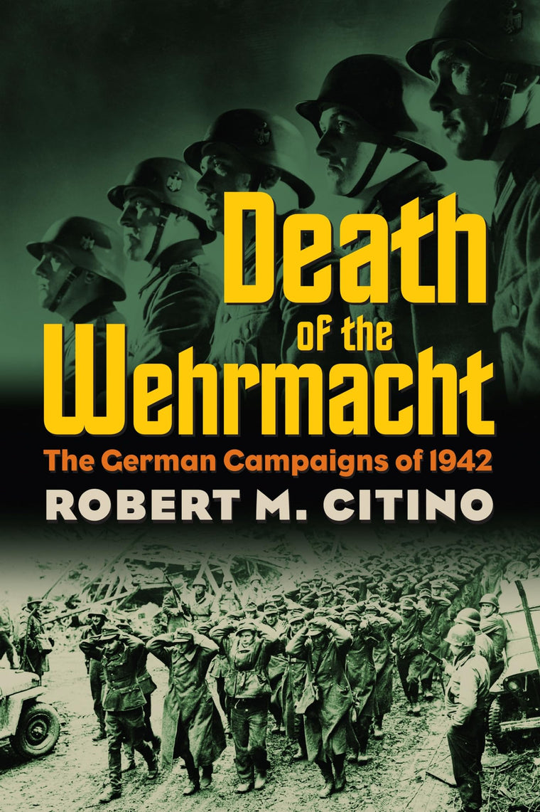 Death of the Wehrmacht: The German Campaigns of 1942 (Modern War Studies)