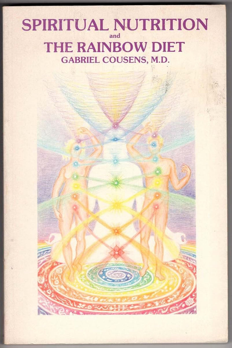 Spiritual Nutrition and the Rainbow Diet by Gabriel Cousens