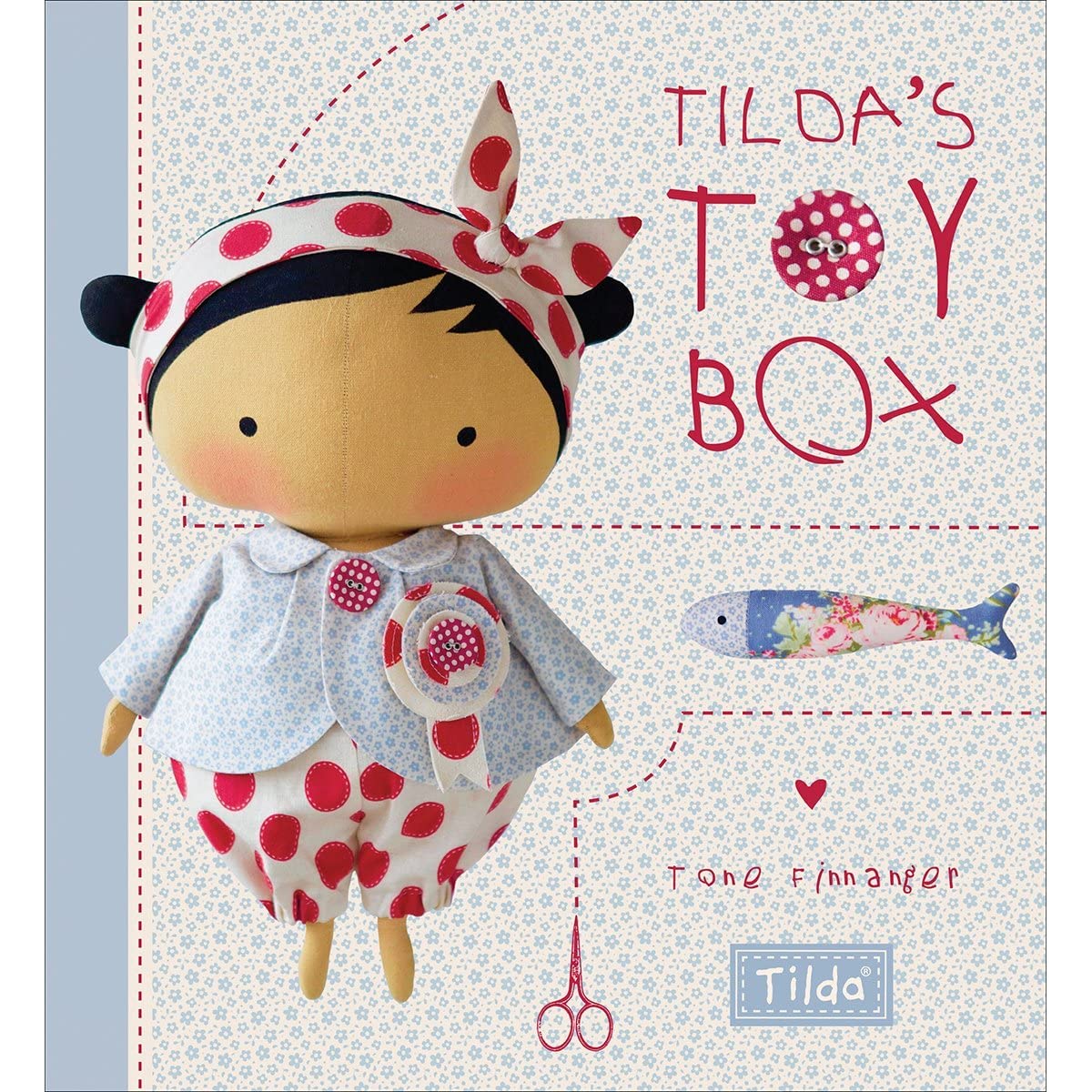 Tilda's Toy Box: Sewing patterns for soft toys and more from the magical world of Tilda