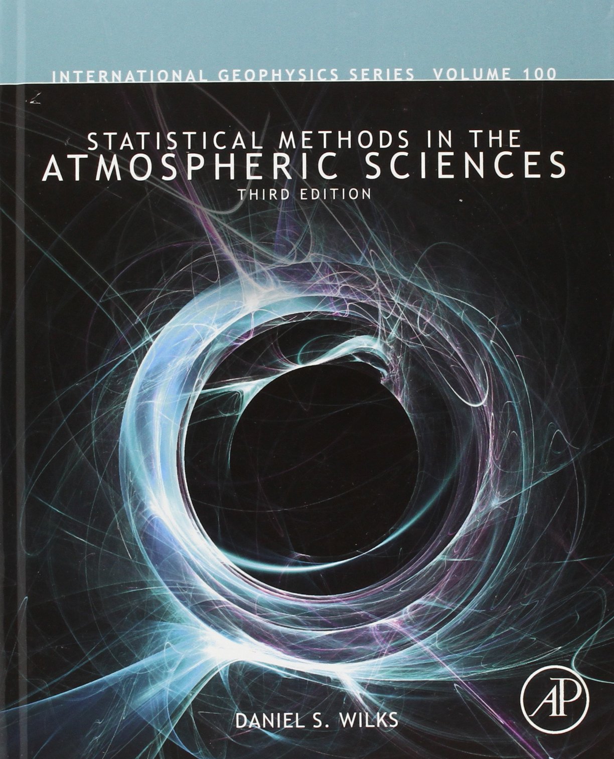 Statistical Methods in the Atmospheric Sciences (Volume 100) (International Geophysics, Volume 100)