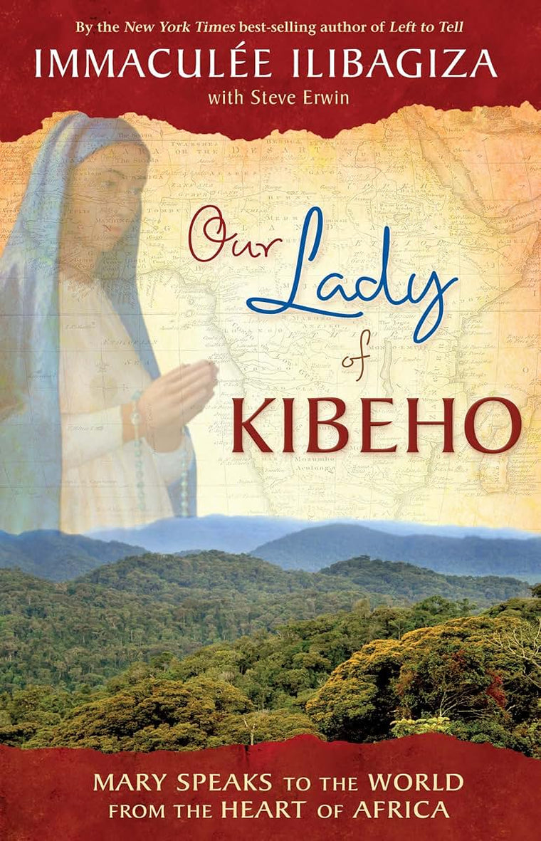 Our Lady of Kibeho: Mary Speaks to the World from the Heart