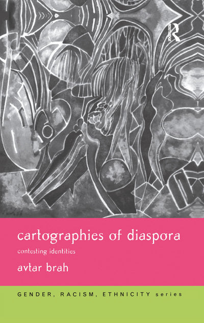 Cartographies of Diaspora: Contesting Identities (Gender, Racism, Ethnicity Series)