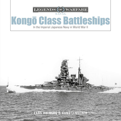 Kongo-Class Battleships: In the Imperial Japanese Navy in World War II (Legends of Warfare: Naval, 16)
