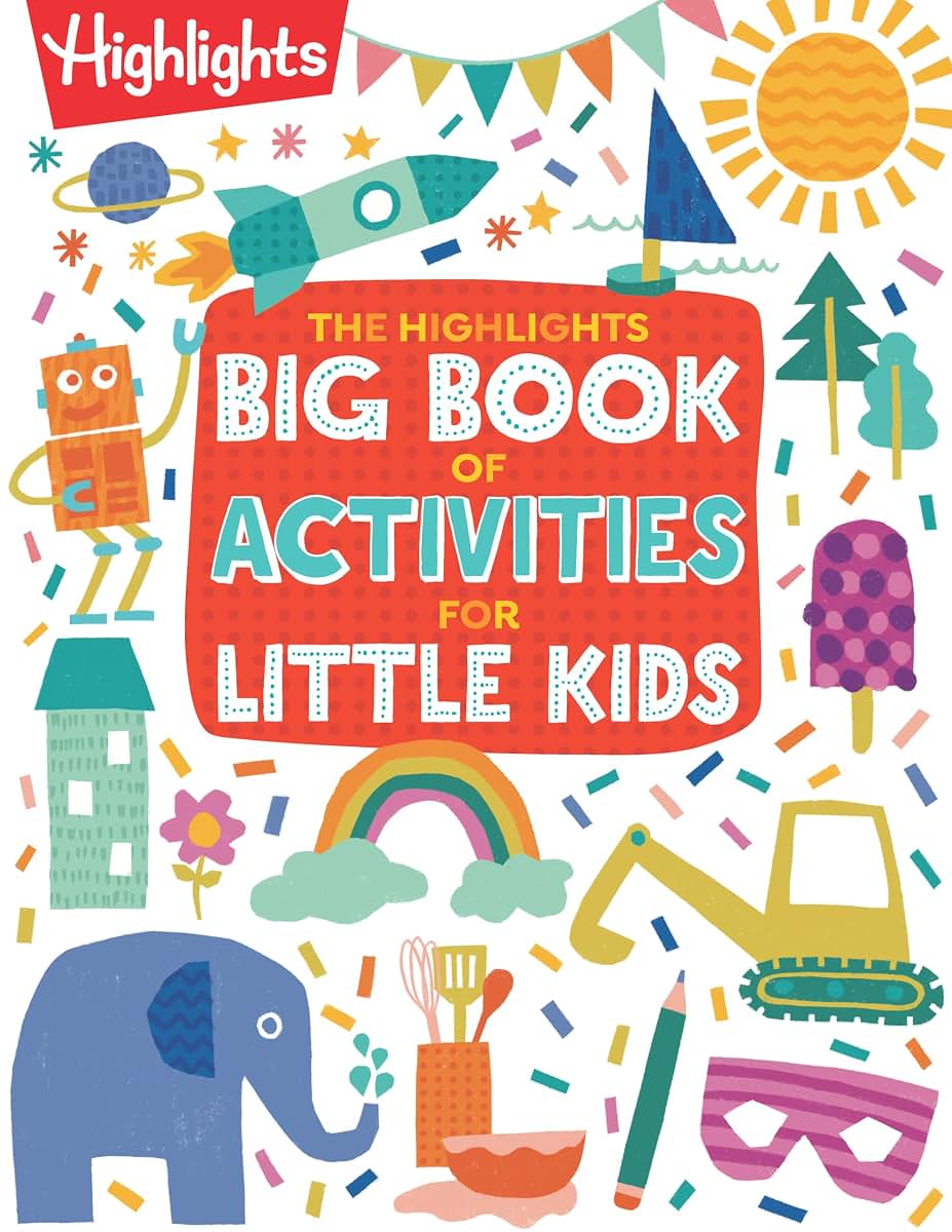 The Highlights Big Book of Activities for Little Kids: Over 200 Crafts, Stories, Recipes, Puzzles and More, Activities Book for Toddlers and Preschoolers (Highlights Books for Little Kids)