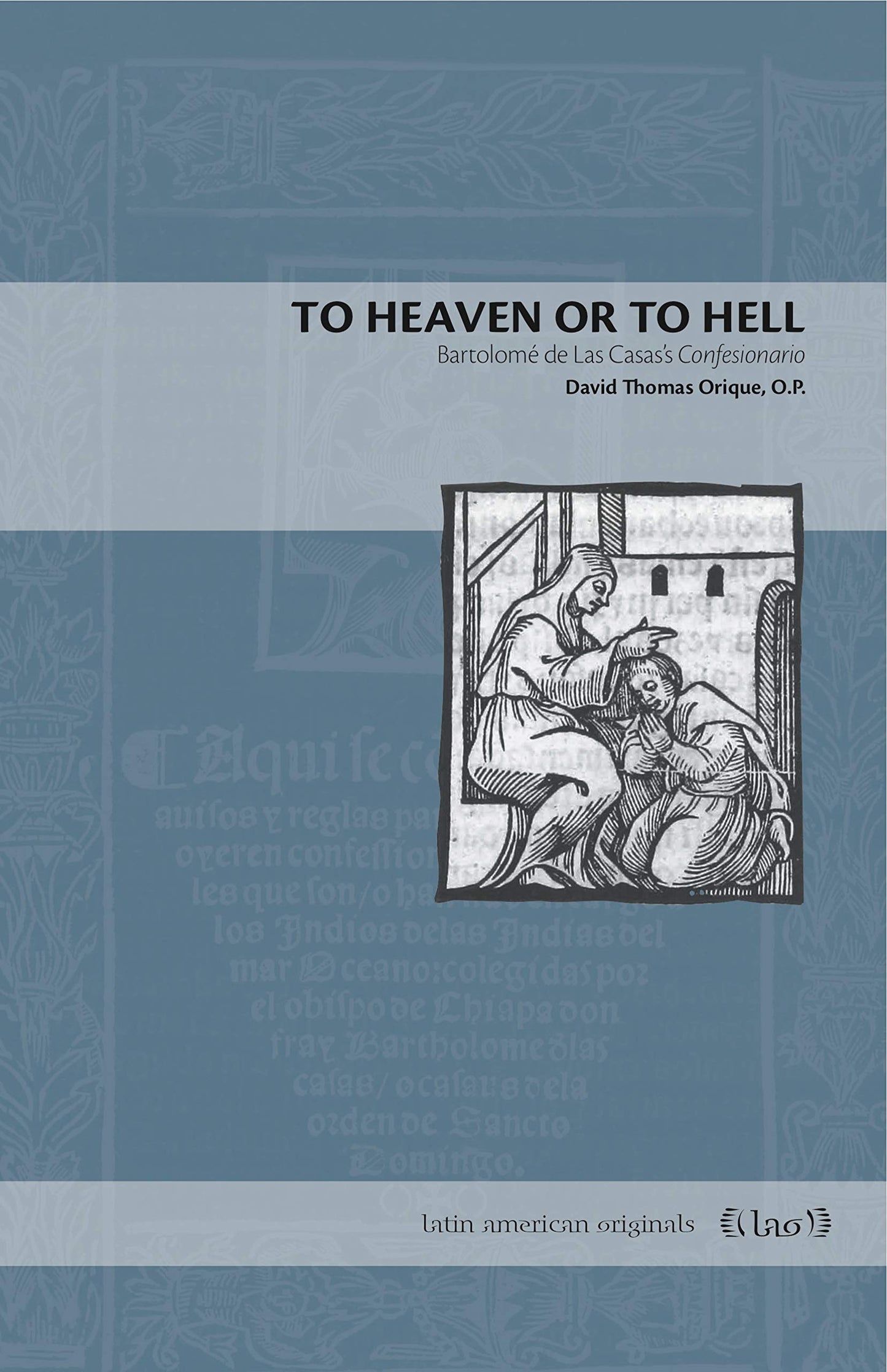 To Heaven or to Hell: Bartolomé de Las Casass Confesionario (Latin American Originals)