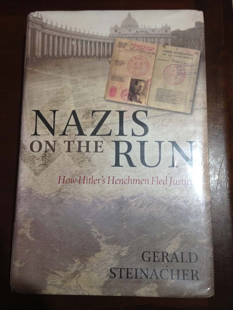 Nazis on the Run: How Hitler's Henchmen Fled Justice by Stei