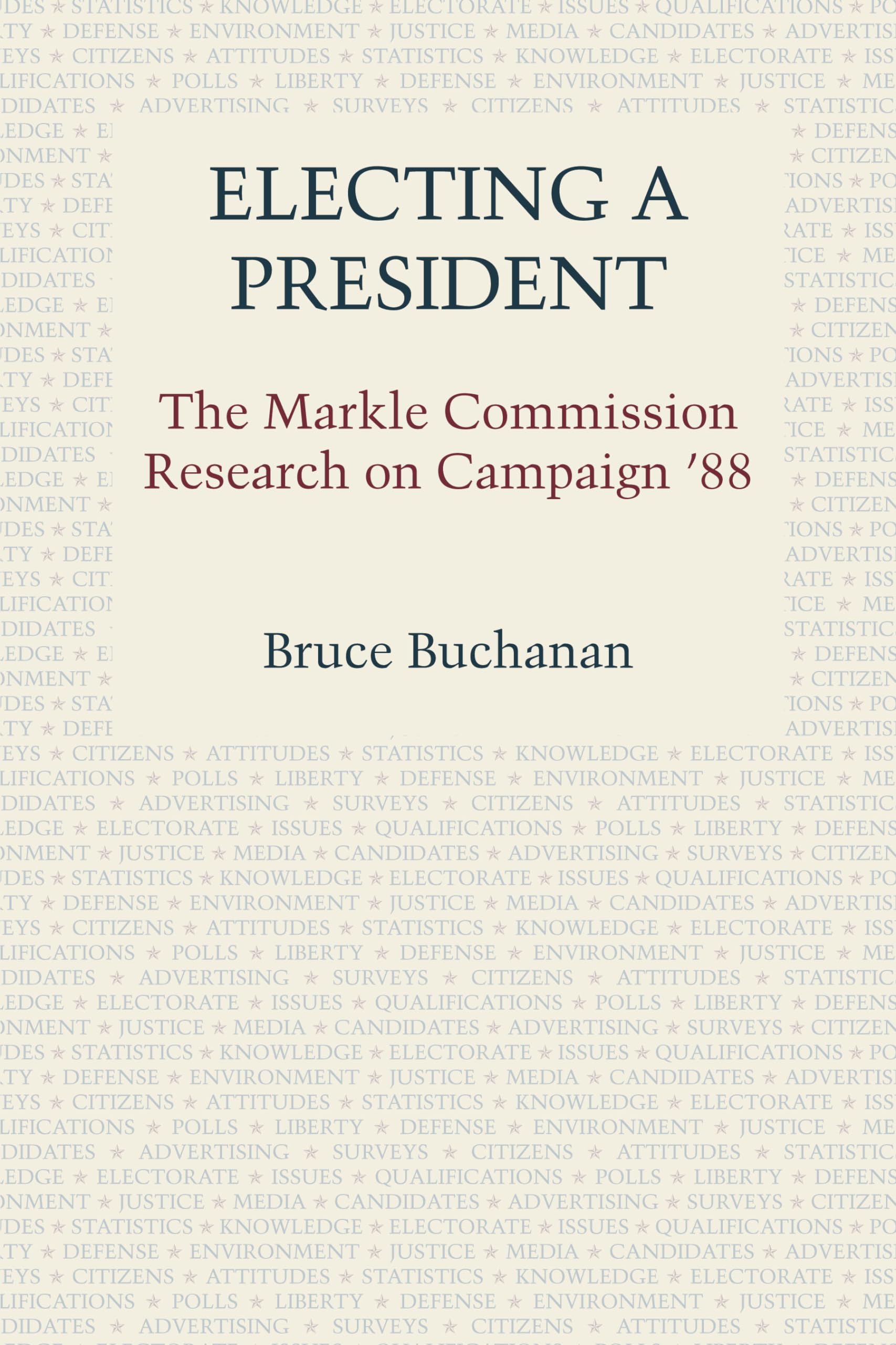Electing a President: The Markle Commission Research on Campaign '88