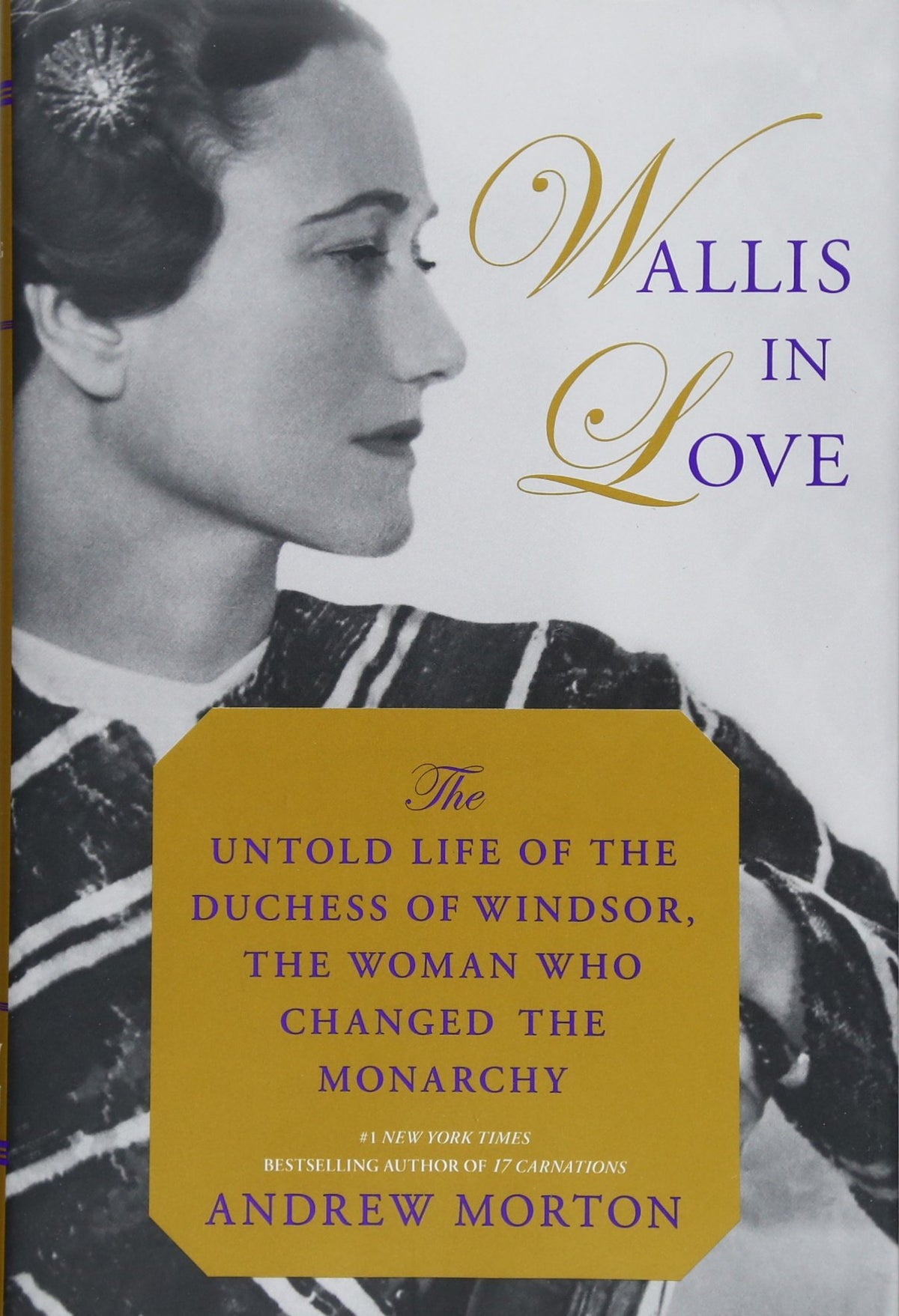 Wallis in Love: The Untold Life of the Duchess of Windsor, the Woman Who Changed the Monarchy
