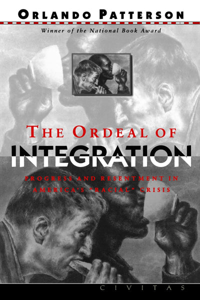 The Ordeal Of Integration: Progress And Resentment In America's ""Racial"" Crisis